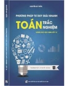 Phương pháp tư duy giải nhanh Toán trắc nghiệm lớp 12 Phương pháp tư duy giải nhanh Toán trắc nghiệm lớp 12